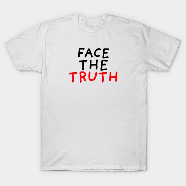 Face the Truth T-Shirt by DrawingEggen